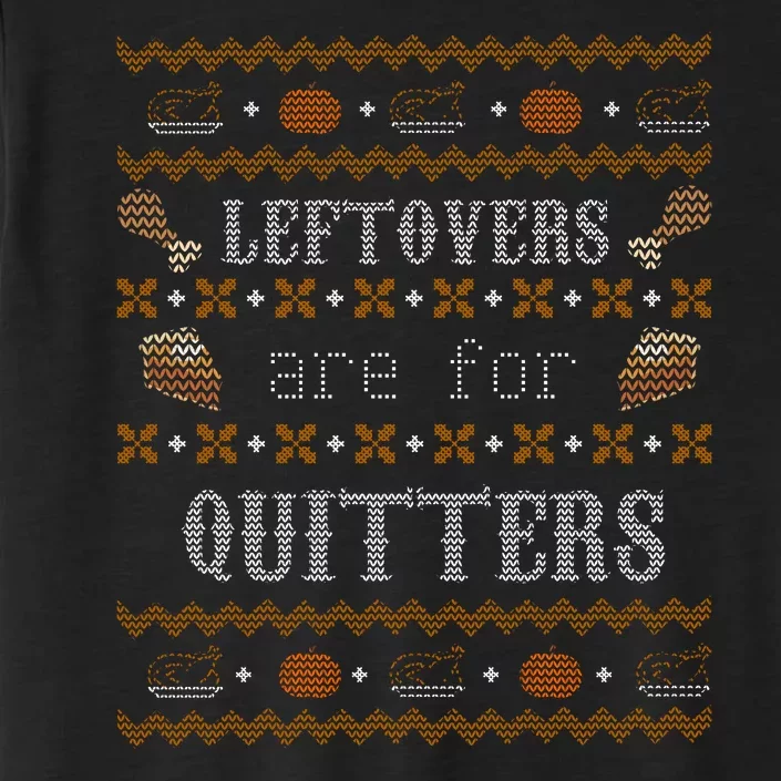 Leftovers Are For Quitters Ugly Thanksgiving Sweater Design ChromaSoft Performance T-Shirt