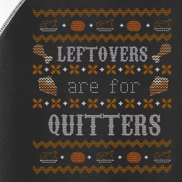 Leftovers Are For Quitters Ugly Thanksgiving Sweater Design Toddler Fine Jersey T-Shirt