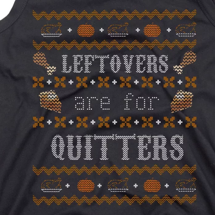 Leftovers Are For Quitters Ugly Thanksgiving Sweater Design Tank Top