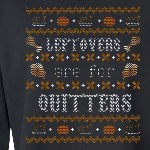 Leftovers Are For Quitters Ugly Thanksgiving Sweater Design Cropped Pullover Crew