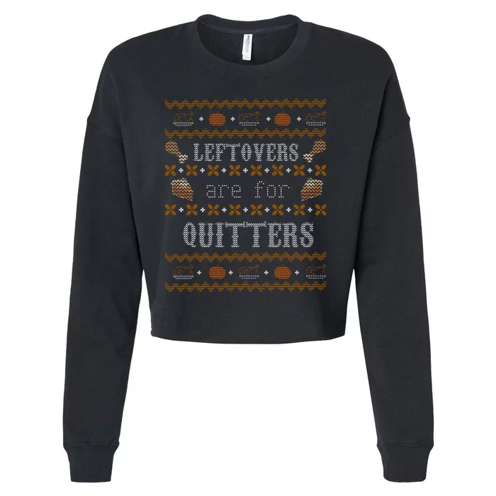 Leftovers Are For Quitters Ugly Thanksgiving Sweater Design Cropped Pullover Crew