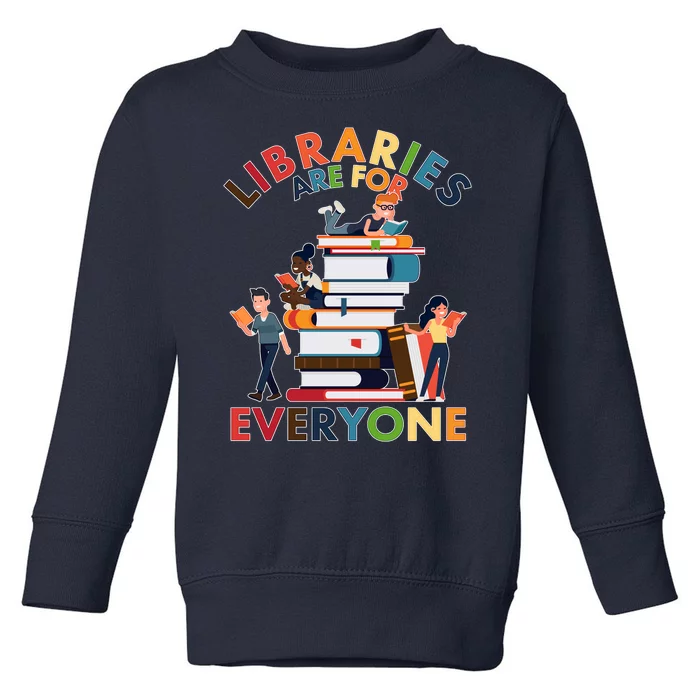 Libraries Are For Everyone Book Lover Toddler Sweatshirt