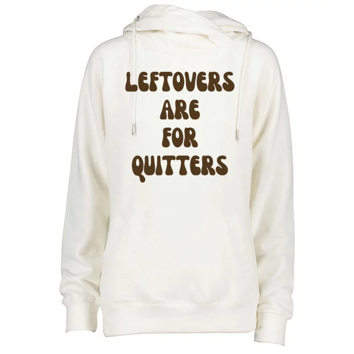 Leftovers Are For Quitters Funny Holiday Womens Funnel Neck Pullover Hood