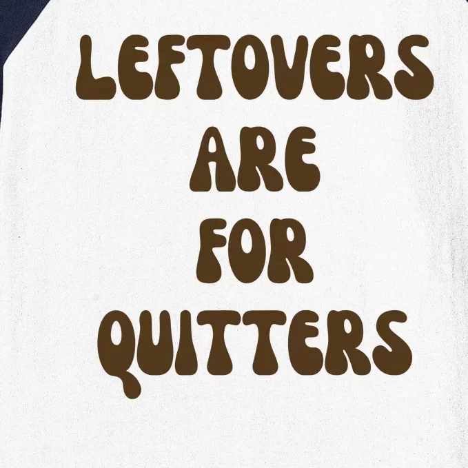 Leftovers Are For Quitters Funny Holiday Baseball Sleeve Shirt