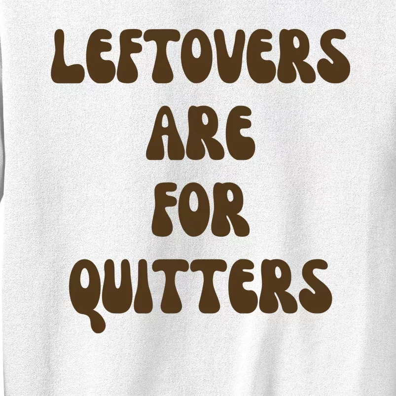 Leftovers Are For Quitters Funny Holiday Sweatshirt