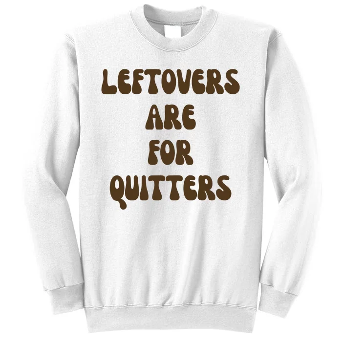 Leftovers Are For Quitters Funny Holiday Sweatshirt