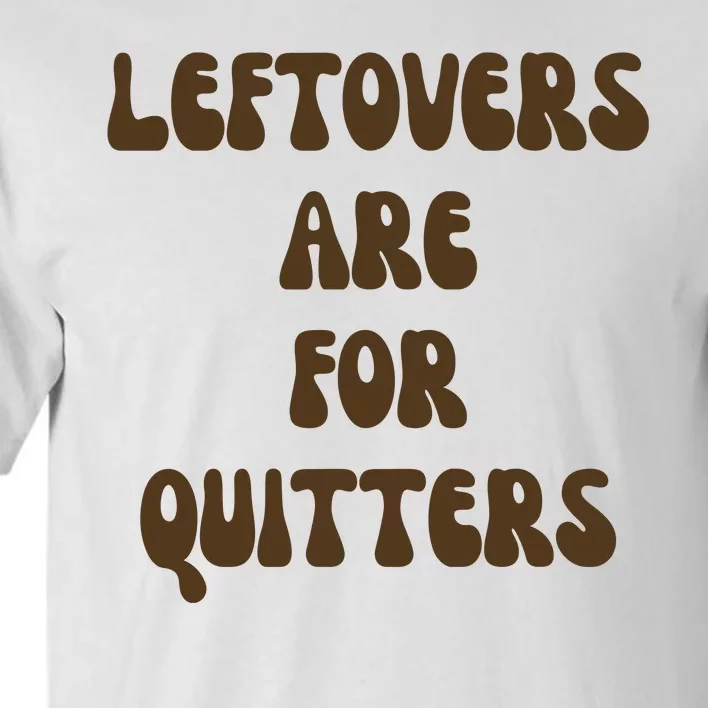 Leftovers Are For Quitters Funny Holiday Tall T-Shirt