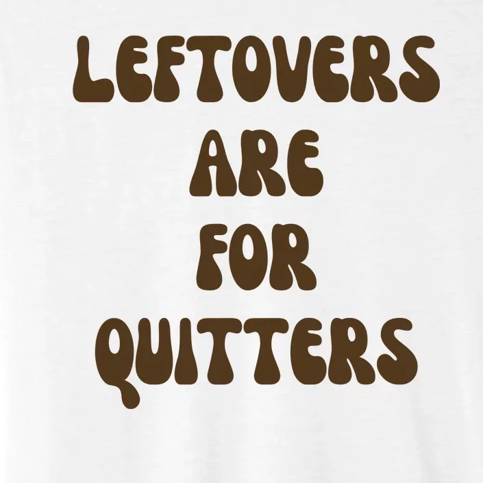 Leftovers Are For Quitters Funny Holiday ChromaSoft Performance T-Shirt