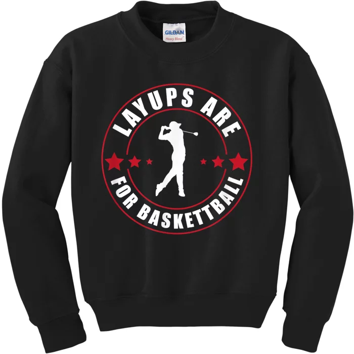 Layups Are For Basketball Funny Golf Kids Sweatshirt