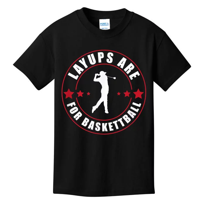 Layups Are For Basketball Funny Golf Kids T-Shirt