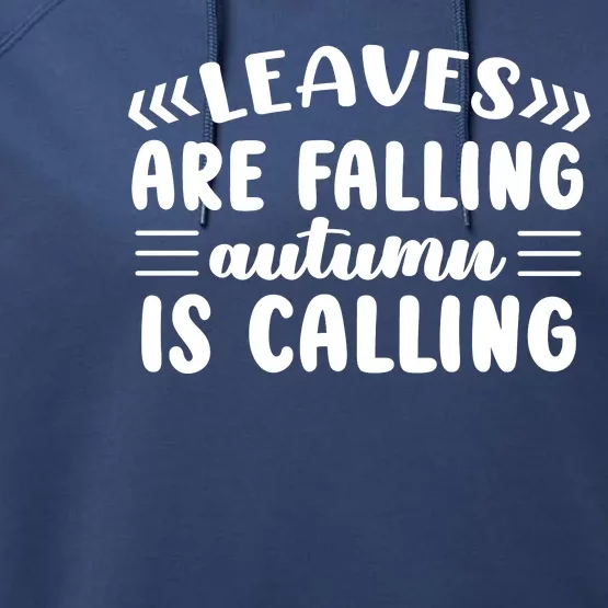 Leaves Are Falling Autumn Is Calling Performance Fleece Hoodie