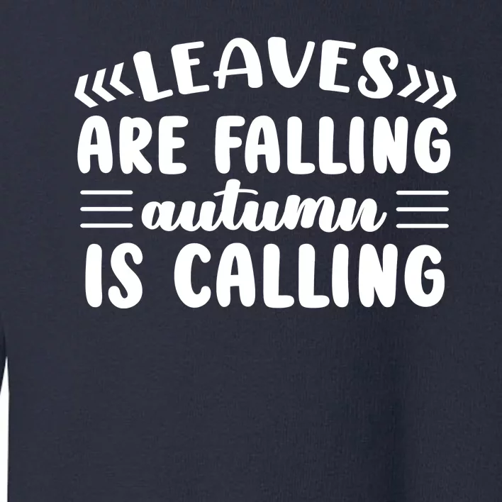 Leaves Are Falling Autumn Is Calling Toddler Sweatshirt