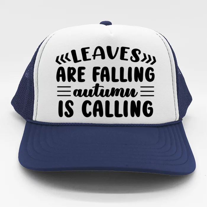 Leaves Are Falling Autumn Is Calling Trucker Hat