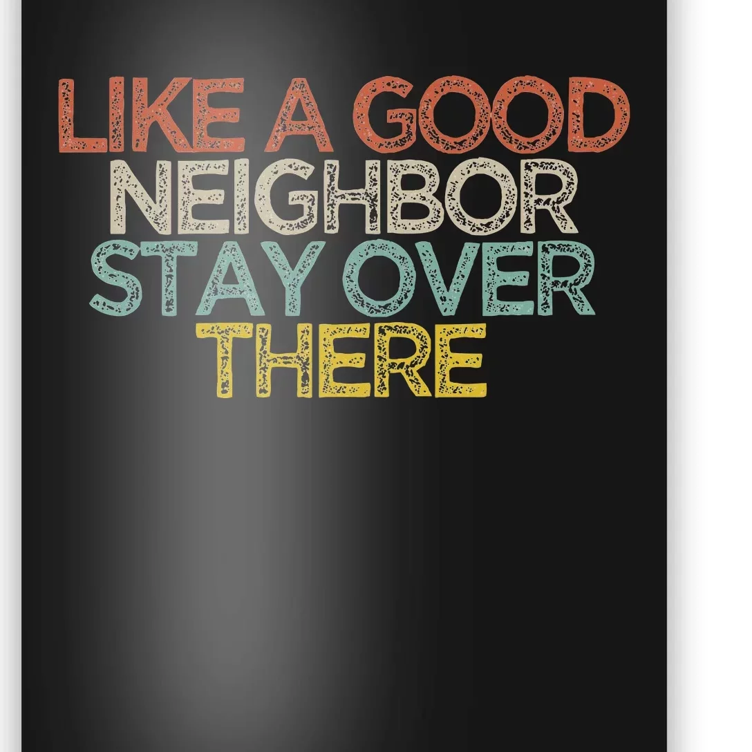 Like A Good Neighbor Stay Over There Poster