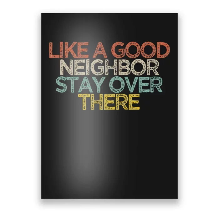 Like A Good Neighbor Stay Over There Poster