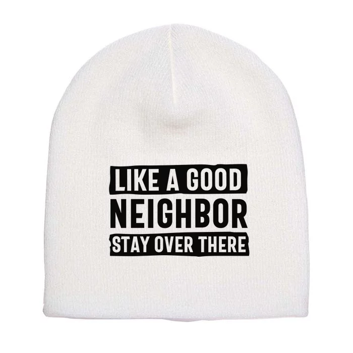 Like A Good Neighbor Funny Sarcastic Short Acrylic Beanie