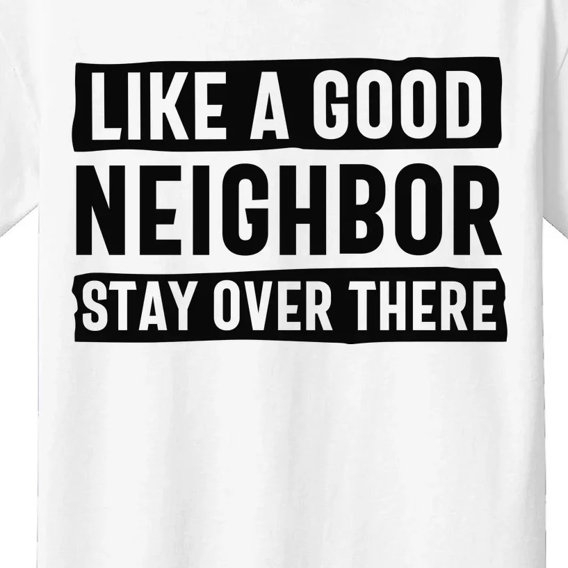 Like A Good Neighbor Funny Sarcastic Kids T-Shirt