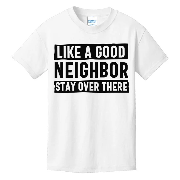 Like A Good Neighbor Funny Sarcastic Kids T-Shirt