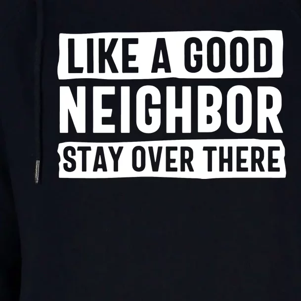 Like A Good Neighbor Stay Over There Womens Funnel Neck Pullover Hood