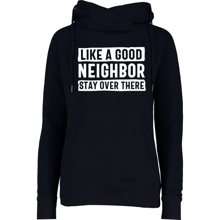 Like A Good Neighbor Stay Over There Womens Funnel Neck Pullover Hood