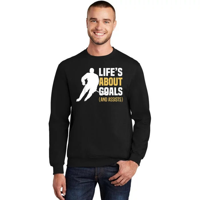 Lifes About Goals And Assists Ice Hockey Player Inspiring Tall Sweatshirt