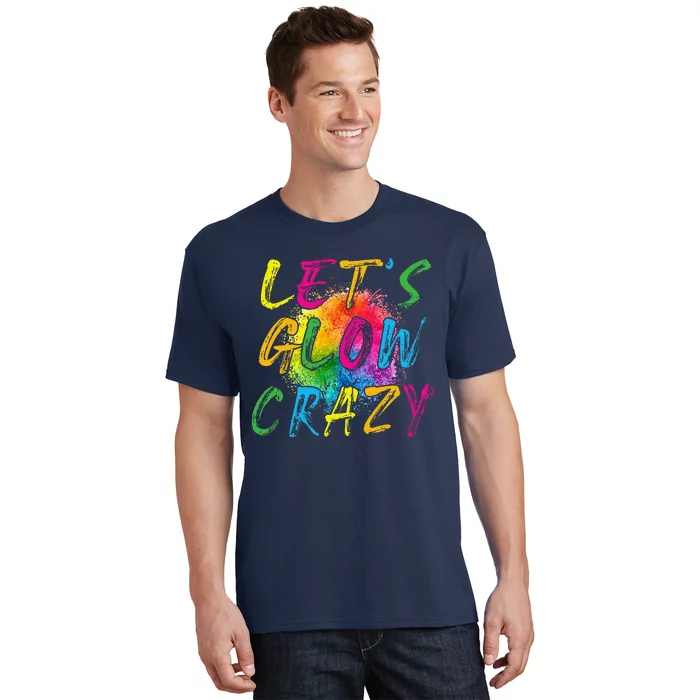 LetS A Glow Crazy Retro Colorful Quote Group Team Tie Dye T-Shirt