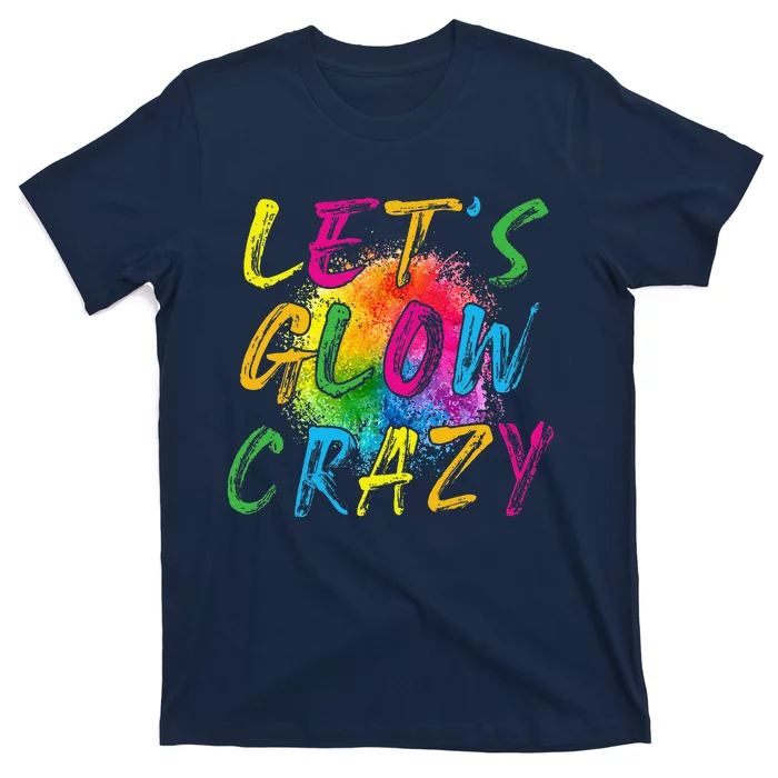 LetS A Glow Crazy Retro Colorful Quote Group Team Tie Dye T-Shirt