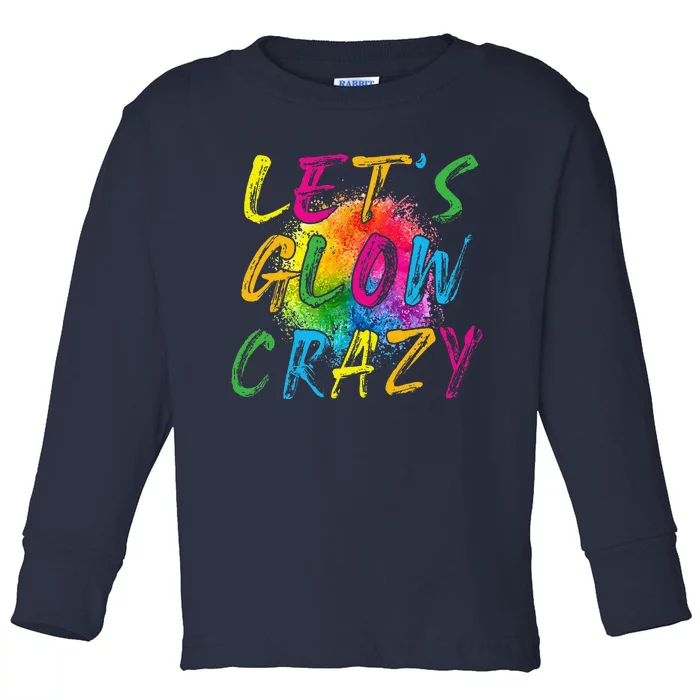 LetS A Glow Crazy Retro Colorful Quote Group Team Tie Dye Toddler Long Sleeve Shirt