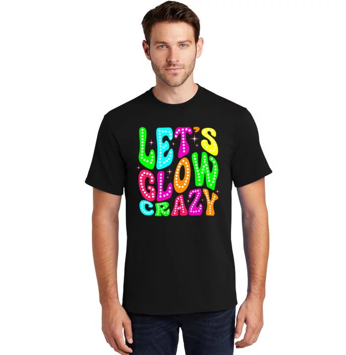 Lets A Glow Crazy Retro Colorful Quote Group Team Tall T-Shirt