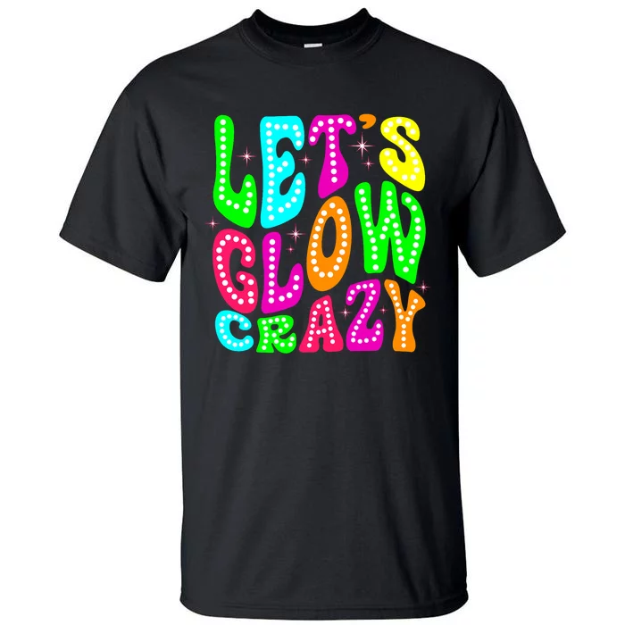 Lets A Glow Crazy Retro Colorful Quote Group Team Tall T-Shirt