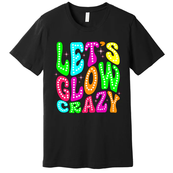 Lets A Glow Crazy Retro Colorful Quote Group Team Premium T-Shirt