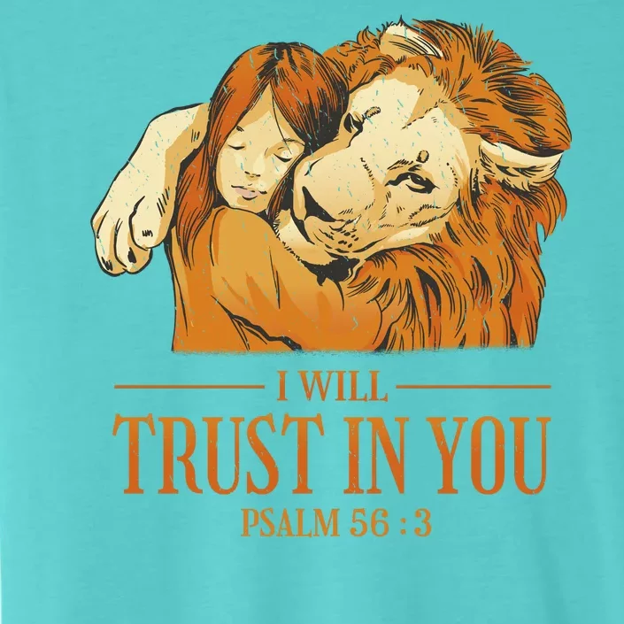 Lion And Girl I Will Trust In You Psalm 56 : 3 ChromaSoft Performance T-Shirt