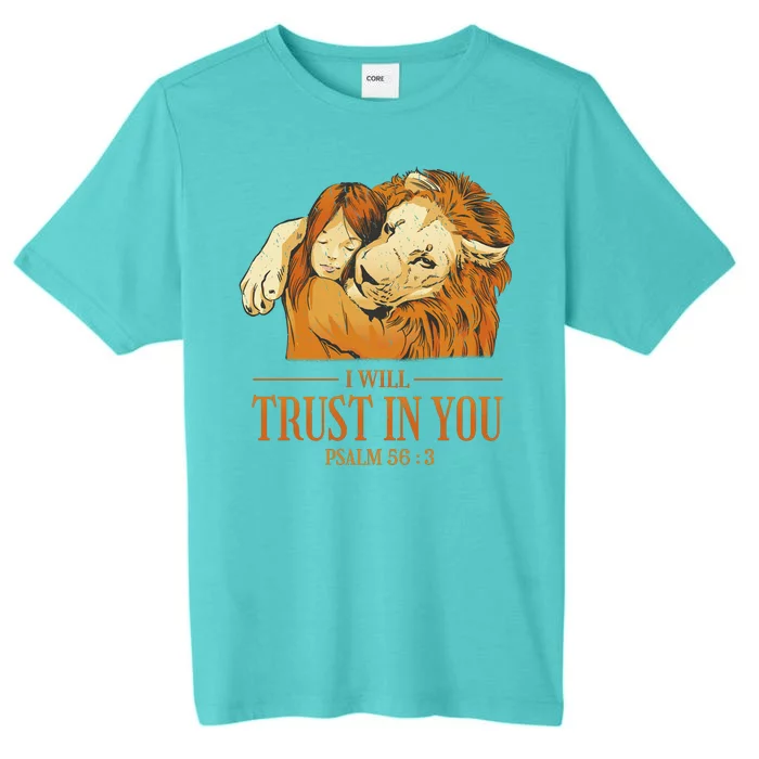 Lion And Girl I Will Trust In You Psalm 56 : 3 ChromaSoft Performance T-Shirt