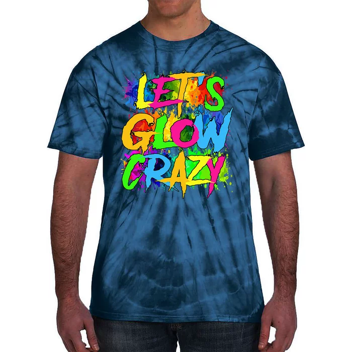 Lets A Glow Crazy Retro Colorful Quote Group Team Tie Dye Tie-Dye T-Shirt