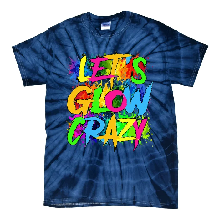 Lets A Glow Crazy Retro Colorful Quote Group Team Tie Dye Tie-Dye T-Shirt