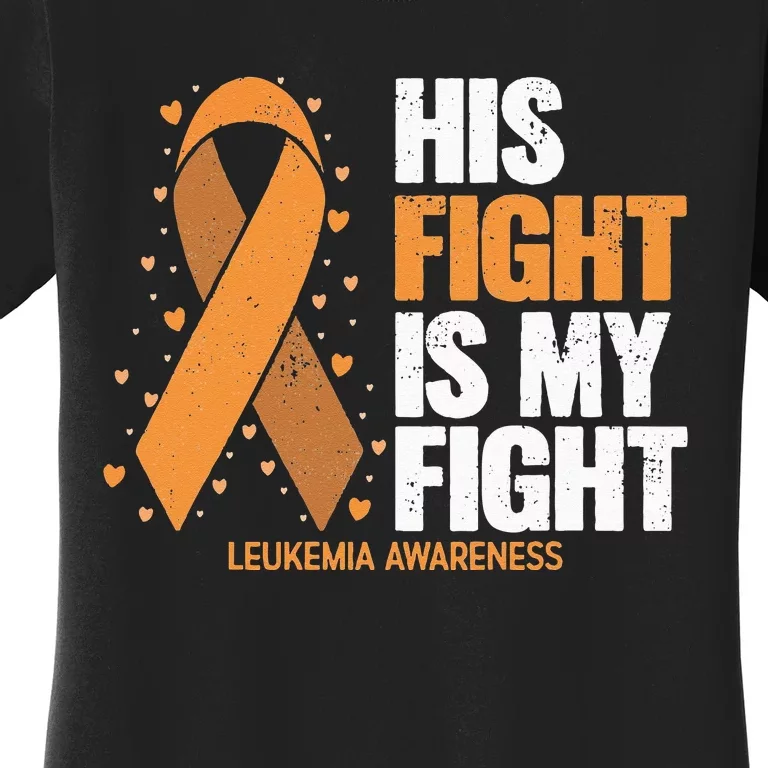 Leukemia Awareness His Fight is my fight Leukemia Women's T-Shirt