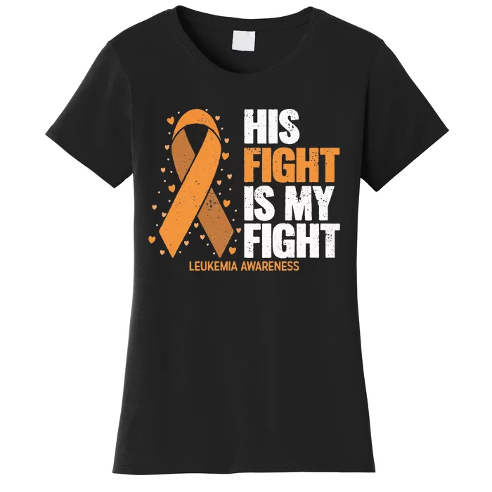 Leukemia Awareness His Fight is my fight Leukemia Women's T-Shirt