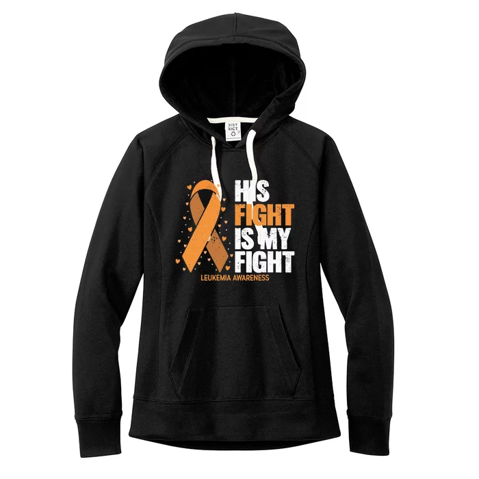 Leukemia Awareness His Fight Is My Fight Leukemia Women's Fleece Hoodie