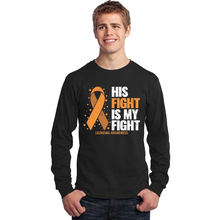 Leukemia Awareness His Fight Is My Fight Leukemia Tall Long Sleeve T-Shirt