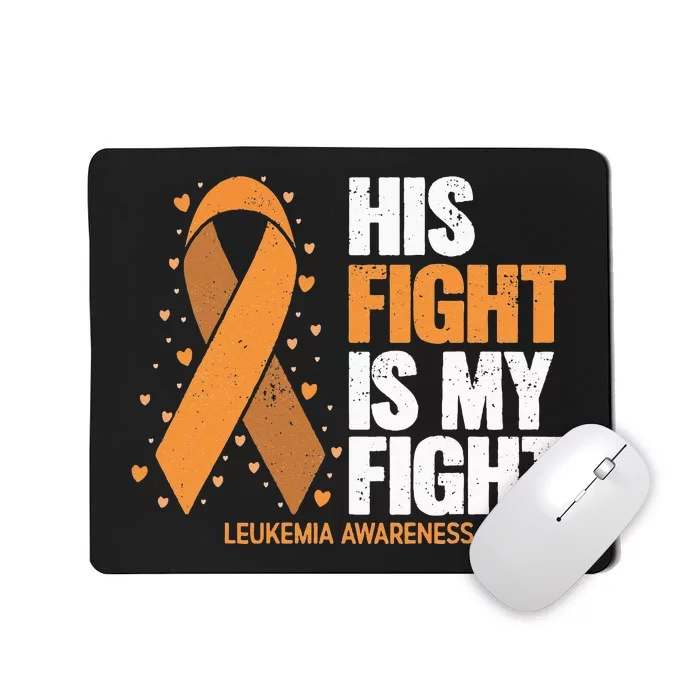 Leukemia Awareness His Fight Is My Fight Leukemia Mousepad