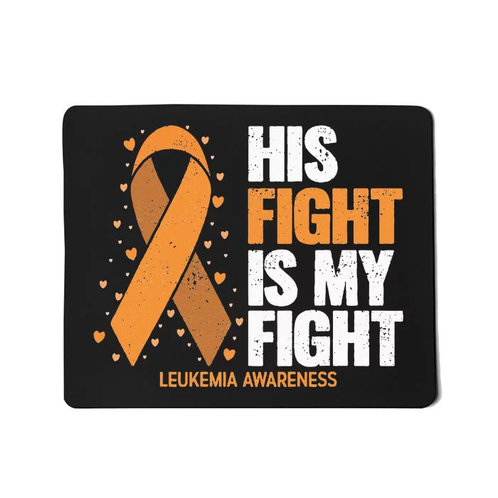 Leukemia Awareness His Fight Is My Fight Leukemia Mousepad