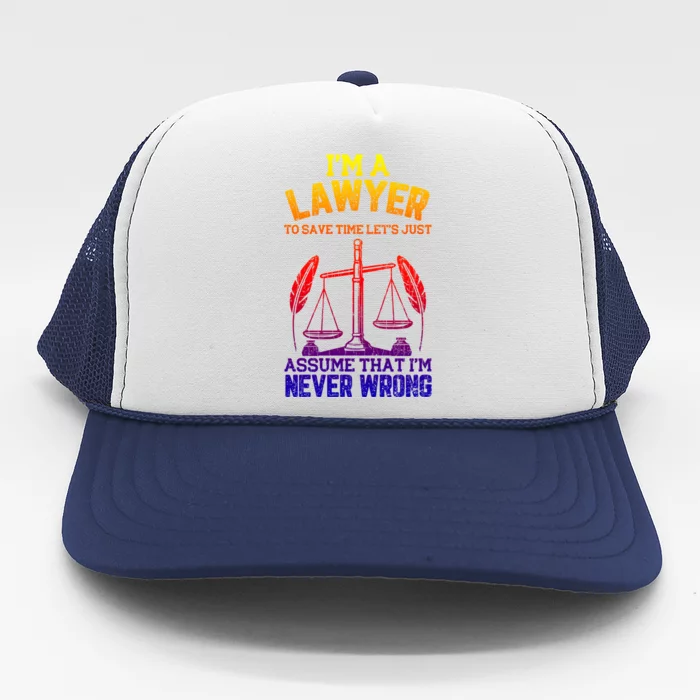 Lawyer Assume I'm Right Funny Attorney Law School Graphic Gift Trucker Hat