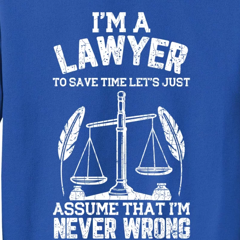 Lawyer Assume I'm Right Funny Attorney Law School Graphic Great Gift Tall Sweatshirt