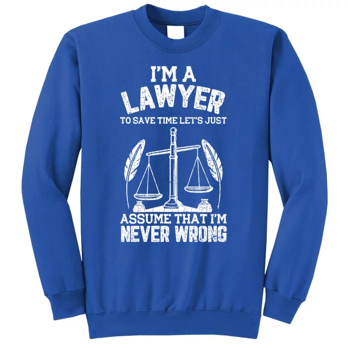 Lawyer Assume I'm Right Funny Attorney Law School Graphic Great Gift Tall Sweatshirt