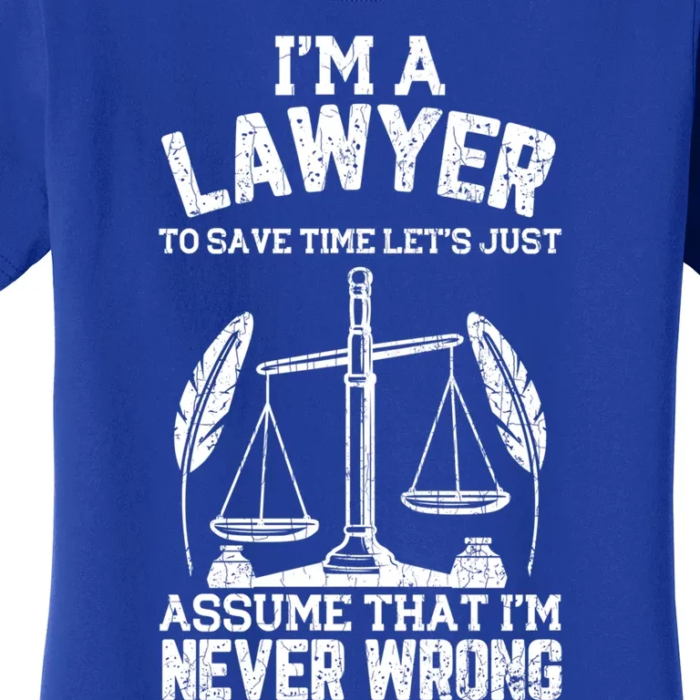 Lawyer Assume I'm Right Funny Attorney Law School Graphic Great Gift Women's T-Shirt