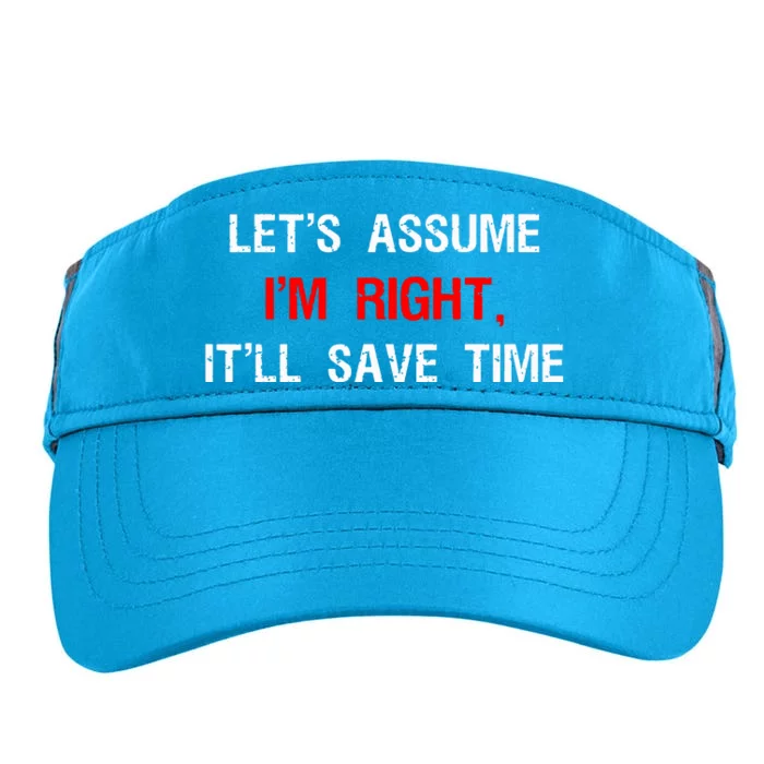 Let's Assume I'm Right, It'll Save Time Funny Quotes Adult Drive Performance Visor