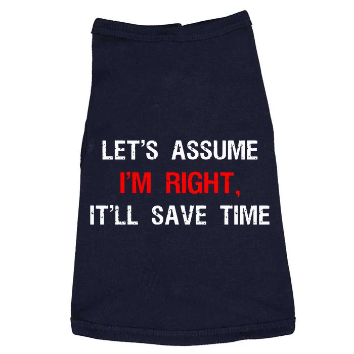 Let's Assume I'm Right, It'll Save Time Funny Quotes Doggie Tank