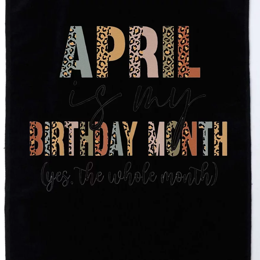 Leopard April Is My Birthday Yep The Whole Month Birthday Platinum Collection Golf Towel