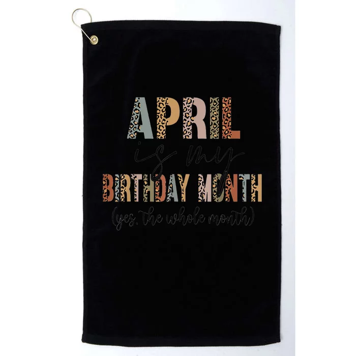 Leopard April Is My Birthday Yep The Whole Month Birthday Platinum Collection Golf Towel