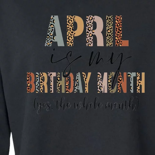 Leopard April Is My Birthday Yep The Whole Month Birthday Cropped Pullover Crew